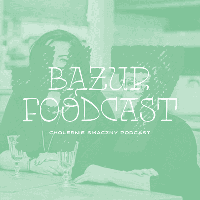 episode Bążur Foodcast #7 Iza Borowska, Agata Zarębska, Jemy w Łodzi artwork