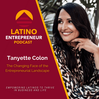 episode The Changing Face of the Entrepreneur Landscape with Tanyette Colon artwork