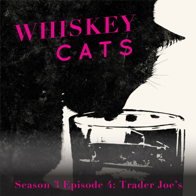 episode Whiskey Cats Season 3 Episode 4: Trader Joes artwork