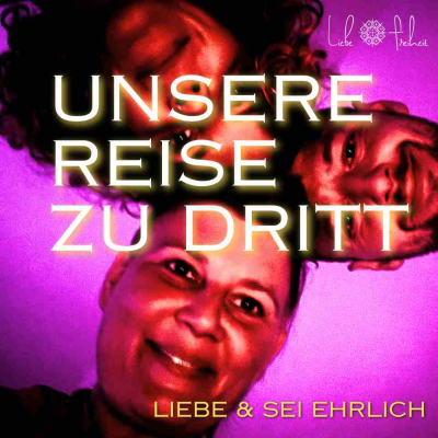 episode Unsere Reise zu dritt - Liebe und sei ehrlich (#44 Podcast Liebe und Freiheit) artwork