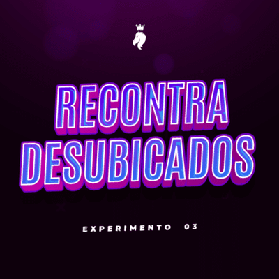 episode Experimento 03 | RECONTRA DESUBICADOS artwork