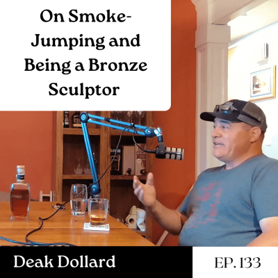 episode On Smoke-Jumping and Being a Bronze Sculptor - Deak Dollard | The GDP | Ep. 133 artwork