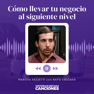 episode 396. Cómo llevar tu negocio al siguiente nivel - Marcos Razzetti con Nayo Escobar artwork