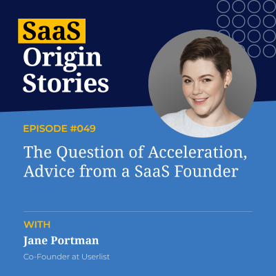 episode The Question of Acceleration, Advice from a SaaS Founder with Jane Portmam of Userlist artwork