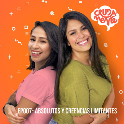 episode EP007 - Absolutos y Creencias Limitantes artwork