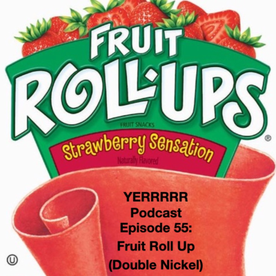 episode Episode 55: Fruit Roll Up (Double Nickel) artwork