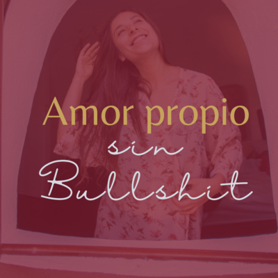 episode Amor propio sin bullshit episodio 5. "El amor propio no está condicionado a tu salud" artwork