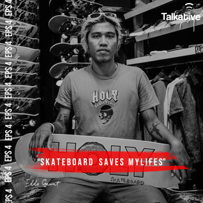 episode TALKATIVE EPS 4 "SKATEBOARD SAVES MY LIFES" WITH EDDO GAWAT artwork