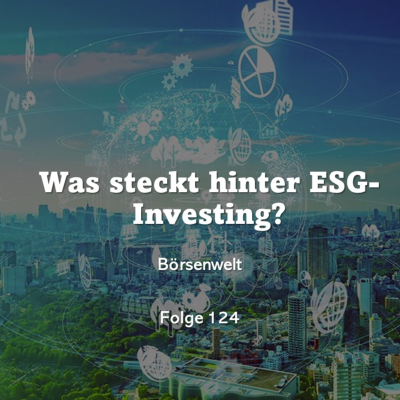 episode Börsenwelt - Was steckt hinter ESG-Investing? Folge 124 artwork