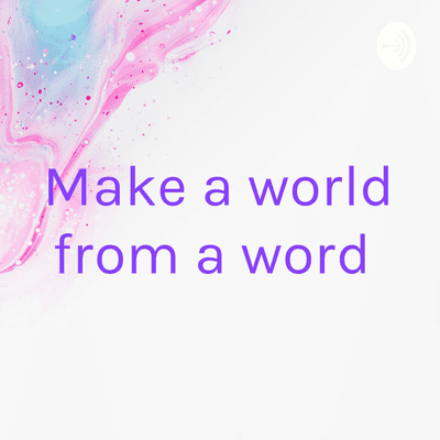 Make a world from a word