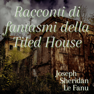 episode racconti di fantasmi della Tiled House - Joseph Sheridan Le Fanu artwork
