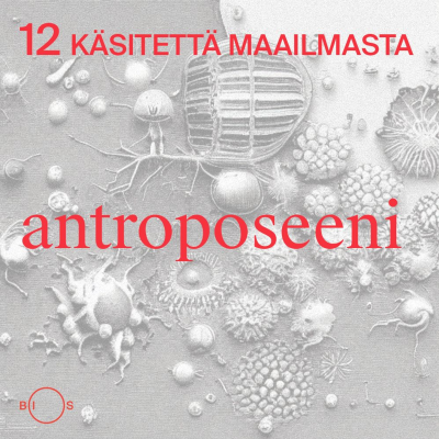 episode 12 käsitettä maailmasta. Jakso 10: Antroposeeni artwork