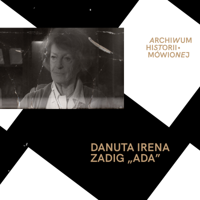 episode Danuta Irena Zadig „Ada”: Przyszedł goniec i powiedział: „Wchodzicie do kanału”. Nagle ktoś nam oddał życie. artwork
