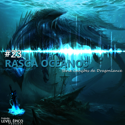 episode #23 Podcast Level Épico - Canção Rasga Oceanos (Dragon7) artwork