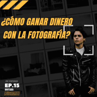 episode EP.15 ¿Cómo ganar dinero con la fotografía? artwork