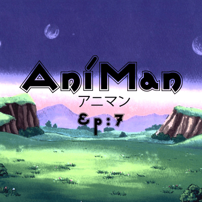 episode AniMan - Episode 7 artwork