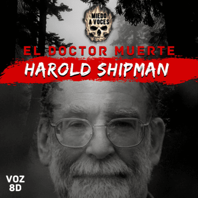episode Asesinos 1x11: Harold Shipman "El Doctor Muerte" Podcast narrado en español by MiedoAVoces artwork