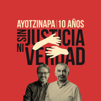 Ayotzinapa 10 años. Sin justicia ni verdad