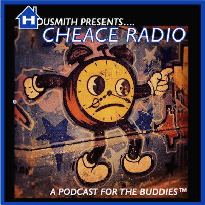 Cheace Radio - A Podcast for the Buddies™