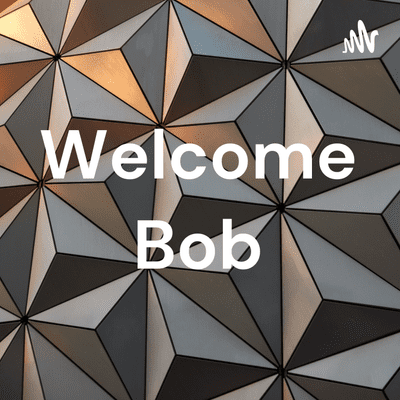 Welcome Bob