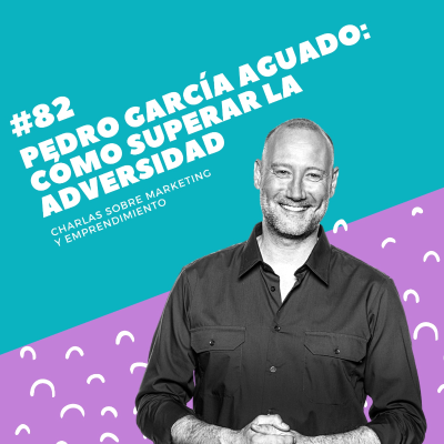 episode #82 - Pedro García Aguado: Cómo superar la adversidad artwork