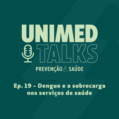 episode Unimed Talks | EP 19 | Dengue e a sobrecarga nos serviços de saúde, com Dr. Roberto Emilio Manke e Dra. Rosana Fialho artwork