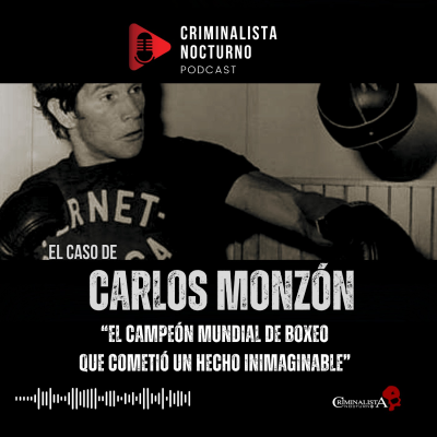 episode El caso de Carlos Monzón | Criminalista Nocturno artwork