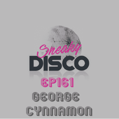 episode Sneaky Disco EP161 Featuring Good2Groove And An Exclusive Guest Mix From George Cynnamon artwork