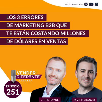 episode Los 3 errores de marketing B2B que te están costando millones de dólares en ventas con Chris Payne y Javier Yranzo (Episodio 251) artwork