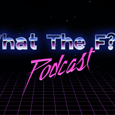 What The F Podcast