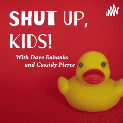 Shut Up, Kids!