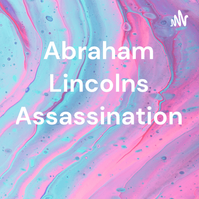 Abraham Lincolns Assassination