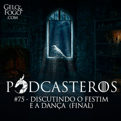 episode Podcasteros #75: Discutindo o Festim e a Dança (FINAL) artwork