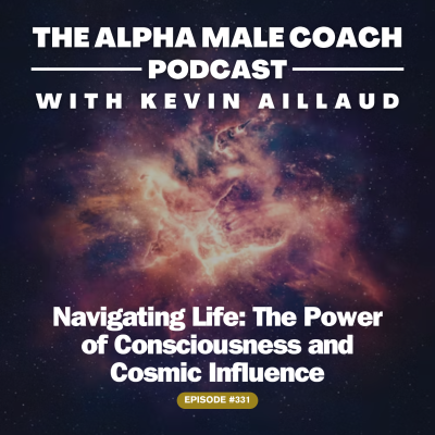 episode Episode 331: Navigating Life - The Power of Consciousness and Cosmic Influence artwork