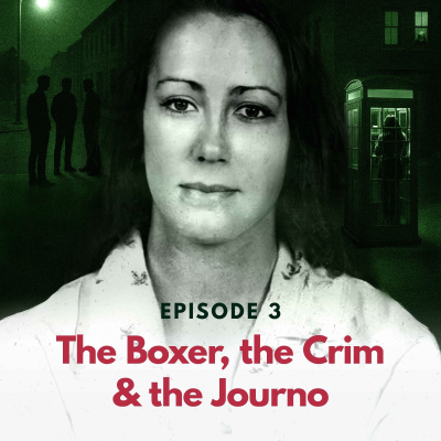 episode Episode 3: The Boxer, the Crim & the Journo artwork