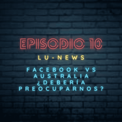 episode Episodio 10: Facebook VS Australia ¿Debería preocuparnos? artwork