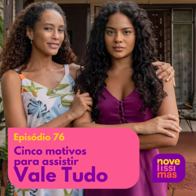 episode Novelíssimas 076 - Cinco motivos para assistir Vale Tudo artwork
