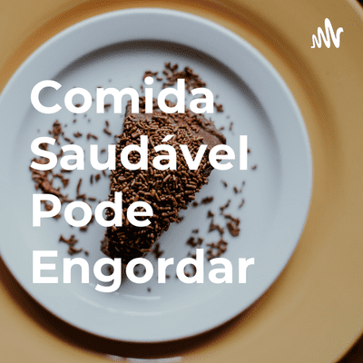 Comida Saudável Pode Engordar