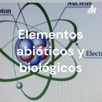 Elementos abióticos y biológicos