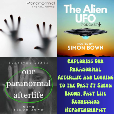episode Exploring Our Paranormal Afterlife and Looking to the Past Ft Simon Brown, Past Life Regression Hypnotherapist artwork