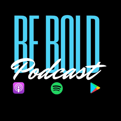 Be Bold Podcast