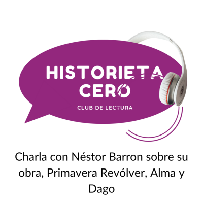 episode Charla con Néstor Barron sobre su obra, Primavera Revólver, Alma y Dago artwork