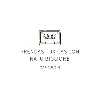 episode Capítulo 4 - Prendas Tóxicas con Natu Biglione artwork