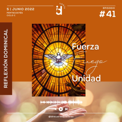 episode 41 Reflexión dominical Fuerza-Fuego-Unidad artwork