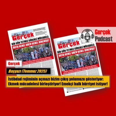episode Başyazı: İstibdad rejiminin açmazı bizim çıkış yolumuzu gösteriyor: Ekmek mücadelesi birleştiriyor! Emekçi halk hürriyet istiyor! (Temmuz 2025) artwork