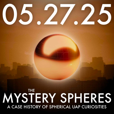 episode The Mystery Spheres: A Case History of Spherical UAP Curiosities | MHP 05.27.25. artwork