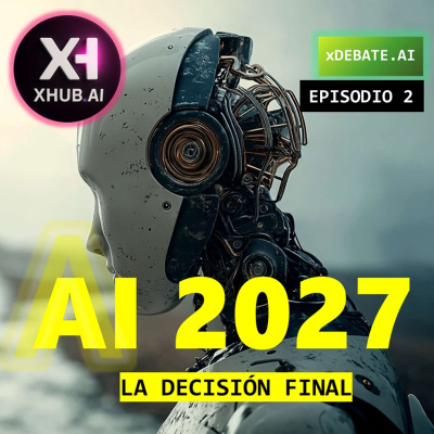 episode T5.E063. xDEBATE.AI AI 2027 La decisión final. Como será nuestro futuro | Episodio 2/2 artwork