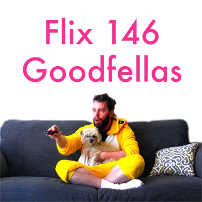 episode Flix 146: Goodfellas aka "Gaudy watches and chains" artwork