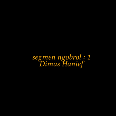 episode Segmen ngobrol : 1. Dimas Hanief artwork