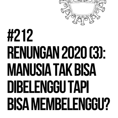 episode Renungan 2020 (3): Manusia tak bisa dibelenggu (tapi bisa membelenggu?) artwork